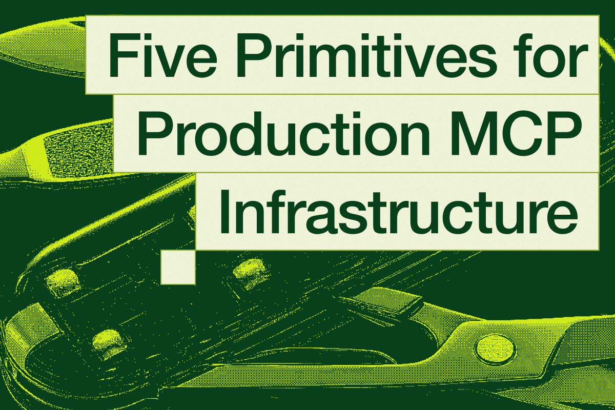 What MCP Won't Tell You: Five Primitives for Production MCP Infrastructure