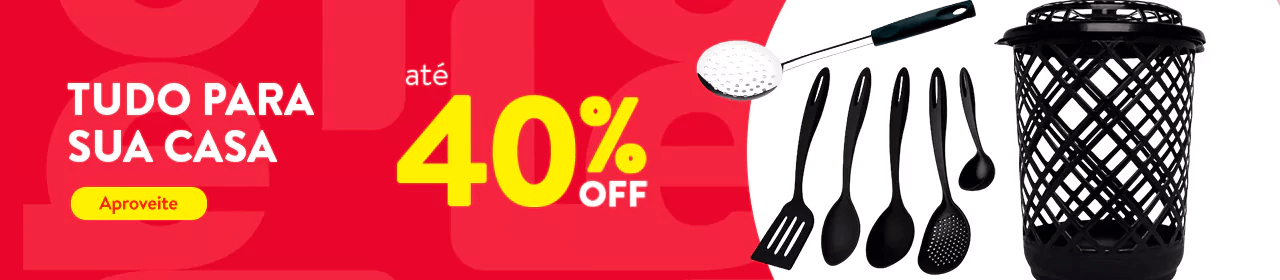 Tudo para casa 40% desconto