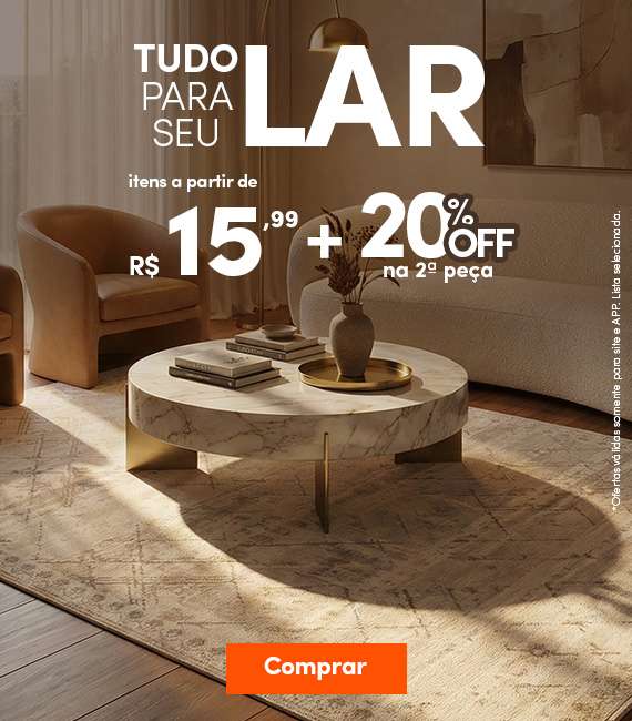 Tudo para seu lar a partir de R$15,99 + 20%OFF na 2ªpeça
