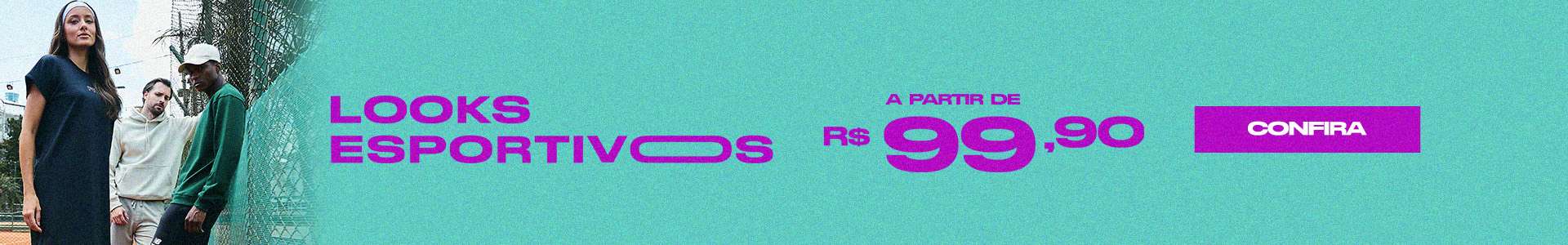Banner promocional com foco em looks esportivos a partir de R$ 99,90, com chamada visual impactante em tons de azul e roxo neon. A imagem mostra três modelos em uma quadra de tênis usando roupas esportivas das marcas Fila, New Balance e outras, representando diversidade, estilo e conforto. O visual comunica moda casual esportiva, ideal para atividades físicas e uso urbano.  Palavras-chave: looks esportivos, moda fitness, roupas esportivas, promoção, conforto e estilo, estilo urbano, a partir de R$ 99,90, Fila, New Balance, confere agora, quadra de tênis, moda ativa, outfit esportivo.