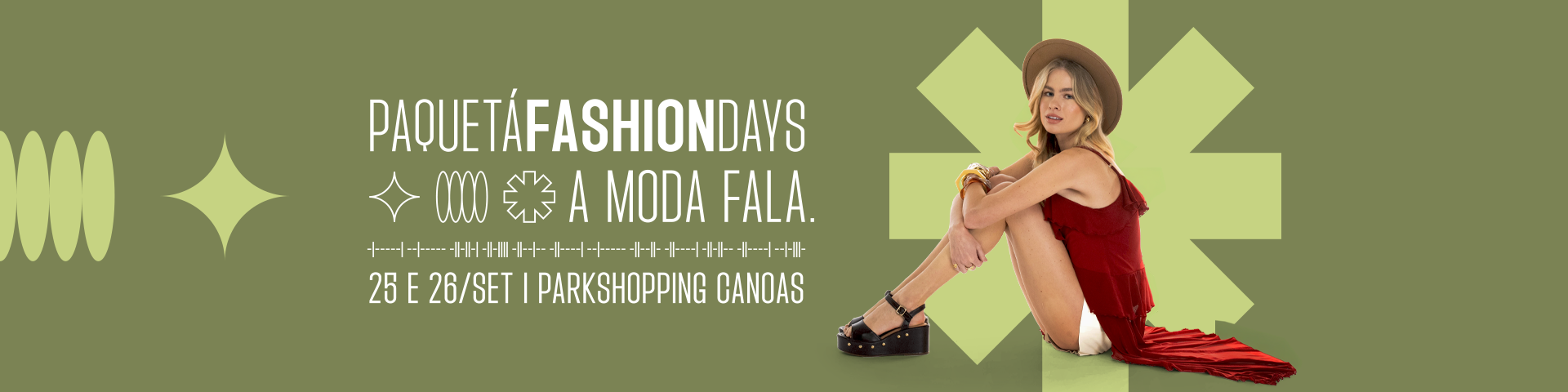 Banner promocional do evento Paquetá Fashion Days, com fundo verde e a frase 'Paquetá Fashion Days – A Moda Fala. 25 e 26 de setembro | ParkShopping Canoas'. À direita, modelo sentada usando chapéu bege, blusa vermelha e sandálias plataforma pretas.